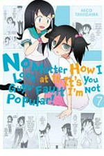 No matter how I look at it, it's you guys' fault I'm not popular! presented by Nico Tanigawa ; translation/adaptation: Krista Shipley, Karie Shipley ; lettering: Lys Blakeslee. 7 /