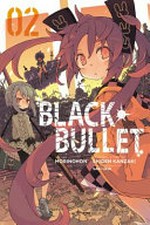 Black bullet. art, Morinohon ; original story, Shinden Kanzaki ; character design, Saki Ukai ; translation, Sheldon Drzka ; lettering, Abigail Blackman 02 /