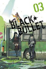 Black bullet. art, Morinohon ; original story, Shinden Kanzaki ; character design, Saki Ukai ; translation, Nita Lieu ; lettering, Abigail Blackman 03 /