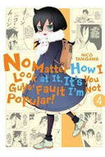 No matter how I look at it, it's you guys' fault I'm not popular! presented by Nico Tanigawa. 4 /