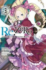 Re:ZERO starting life in another world. Tappei Nagatsuki ; illustration: Shinichirou Otsuka ; translation by ZephyrRz. Volume 3 /