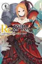 Re:ZERO starting life in another world. Tappei Nagatsuki ; illustration, Shinichirou Otsuka ; translation by ZephyrRz. Volume 4 /