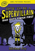 How to be a supervillain. Michael Fry. Bad guys finish first /