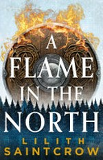 A flame in the North / Lilith Saintcrow.