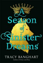 A season of sinister dreams / Tracy Banghart.