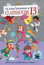 The super awful superheroes of Classroom 13 / by Honest Lee & Matthew J. Gilbert ; art by Joelle Dreidemy.