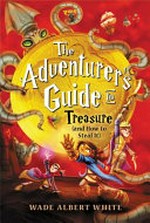The adventurer's guide to treasure (and how to steal it) / Wade Albert White ; illustrations by Mariano Epelbaum.