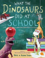 What the dinosaurs did at school / Refe & Susan Tuma.