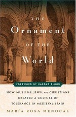 The ornament of the world : how Muslims, Jews, and Christians created a culture of tolerance in medieval Spain / María Rosa Menocal.