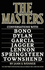 The masters : conversations with Bono, Bob Dylan, Jerry Garcia, Mick Jagger, John Lennon, Bruce Springsteen, Pete Townshend / Jann S. Wenner.