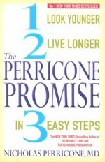 The Perricone promise : look younger, live longer in three easy steps / Nicholas Perricone.