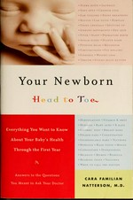 Your newborn : head to toe : everything you want to know about your baby's health through the first year / Cara Familian Natterson.