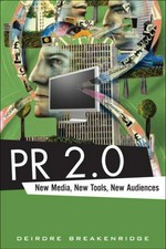 PR 2.0 : new media, new tools, new audiences / Deirdre Breakenridge.