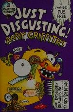 Just disgusting! / Andy Griffiths ; with illustrations by Terry Denton.