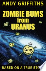Zombie bums from Uranus / Andy Griffiths.
