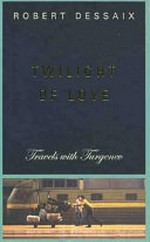 Twilight of love : travels with Turgenev / Robert Dessaix.