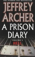 A prison diary. FF8282 [i.e. Jeffrey Archer]. Volume one, Belmarsh : Hell /