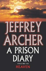 A prison diary. FF8282 [Jeffrey Archer]. Volume three, North sea camp : Heaven /