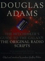 The hitchhiker's guide to the galaxy : the original radio scripts / Douglas Adams.