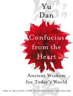 Confucius from the heart / Yu Dan ; translated by Esther Tyldesley.
