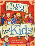 Bad kids / Tony Robinson, Illustrated by Mike Phillips.