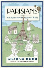 Parisians : an adventure history of Paris / Graham Robb.