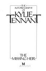 The missing heir : the autobiography of Kylie Tennant