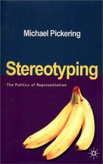 Stereotyping : the politics of representation / Michael Pickering.