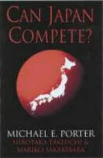 Can Japan compete? / Michael E. Porter, Hirotaka Takeuchi and Mariko Sakakibara.
