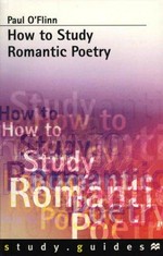 How to study Romantic poetry / Paul O'Flinn.