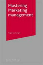 Mastering marketing management / Roger I. Cartwright.