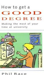 How to get a good degree : making the most of your time at university / Phil Race.