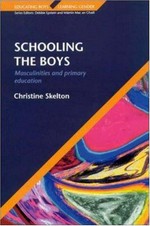 Schooling the boys : masculinities and primary education / Christine Skelton.