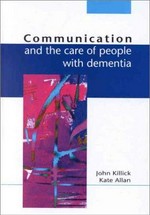 Communication and the care of people with dementia / John Killick and Kate Allan.