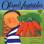 Oliver's vegetables / Vivian French ; illustrated by Alison Bartlett.