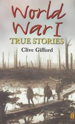 World War I : true stories / Clive Gifford ; illustrated by John Yates.