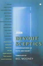Devout sceptics : conversations on faith and doubt / with Bel Mooney.