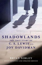 Shadowlands : the true story of C.S. Lewis and Joy Davidman / Brian Sibley.