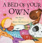 A bed of your own / Mij Kelly ; [illustrated by] Mary McQuillan.