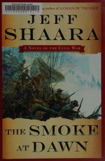 The smoke at dawn : a novel of the Civil War / Jeff Shaara.