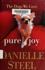 Pure joy : the dogs we love / Danielle Steel.