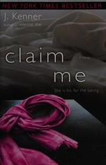 Claim me : a novel / J. Kenner.