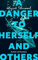A danger to herself and others / Alyssa Sheinmel.
