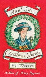 Aunt Sass : Christmas stories / P.L. Travers ; with a foreword by Victoria Coren Mitchell ; illustrated by Gillian Tyler.