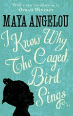 I know why the caged bird sings / Maya Angelou ; with a new introduction by Oprah Winfrey.