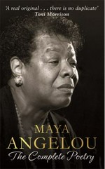 Maya Angelou : the complete poetry.