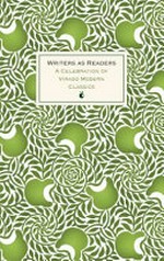 Writers as readers : a celebration of Virago Modern Classics.