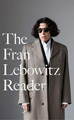 The Fran Lebowitz reader / [Fran Lebowitz].