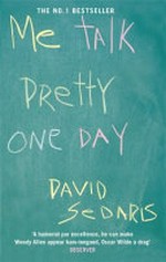 Me talk pretty one day / David Sedaris.