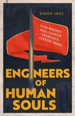 Engineers of human souls : four writers who turned to politics / Simon Ings.